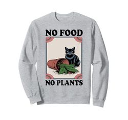 No Food No Plants Cat Plant Kitten Plants Cat Lover Sweatshirt