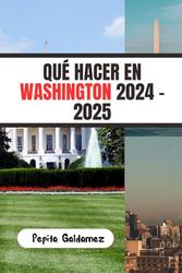 QUÉ HACER EN WASHINGTON 2024 - 2025: Descubre Las Actividades Imperdibles Y La Comida Y La Cultura De La Gente