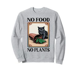 No Food No Plants Cat Plant Kitten Plants Cat Lover Sweatshirt