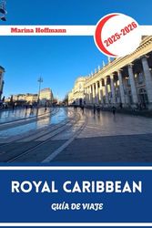 ROYAL CARIBBEAN GUÍA DE VIAJE 2025 - 2026: Lo más destacado del destino y secretos a bordo de la línea de cruceros líder del mundo