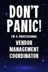 Don't Panic! I'm A Professional Vendor Management Coordinator: Customized Lined Notebook Journal Gift For A Business employee Who Excels In Specializing in Procurement Technology