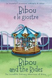 Bibou e le giostre - Bibou and the Rides: Libro educativo bilingue italiano-inglese per bambini - English-Italian Bilingual Story for Toddlers