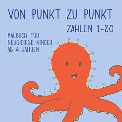 Von Punkt zu Punkt - Zahlen 1-20: Malbuch für neugierige Kinder ab 4 Jahren