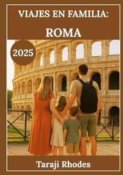 VIAJES EN FAMILIA: ROMA 2025: Involucra a los niños con lugares emblemáticos, actividades interactivas y destinos imperdibles — sin estrés