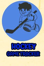 Hockey Game Tracker: Hockey Journal Stats Notebook 110 Game Sheets