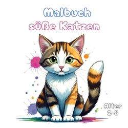 Süße Katzen Malbuch für Kinder von 2 bis 8 Jahren, 50 kreative und abwechslungsreiche Malvorlagen mit kleinen und großen Katzen zum Ausmalen und Gestalten, ideal auch als Geschenk