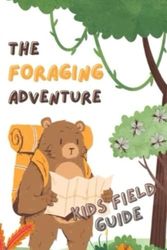 The Foraging Adventure: Kids Field Guide