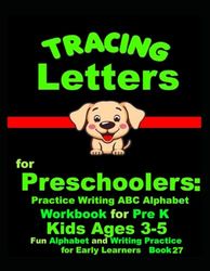 "*"Tracing Letters for Preschoolers: Practice Writing ABC Alphabet Workbook for Pre K Kids Ages 3-5 | Fun Alphabet and Writing Practice for Early Learners Book 27