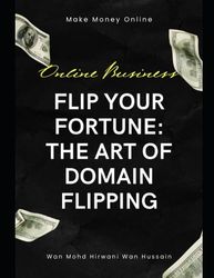 Flip Your Fortune: The Art of Domain Flipping: Unveiling the Secrets of Domain Flipping Success