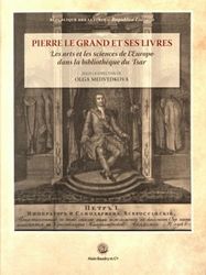 Pierre le Grand et ses livres : Les arts et les sciences de l'Europe dans la bibliothèque du Tsar