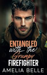 Entangled with the Grumpy Firefighter: A Small Town Brother's Best Friend Romance