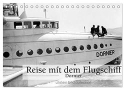 Reise mit dem Flugschiff - Dornier (Tischkalender 2026 DIN A5 quer), CALVENDO Monatskalender: Fotografien der ullstein bild collection zu "Reise mit dem Flugschiff - Dornier"