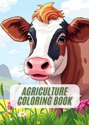 Agriculture coloring book: Experience the world of agriculture and paint your own farm!