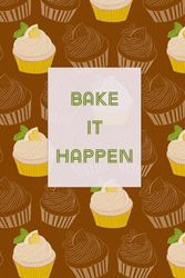 Bake it Happen: Notebook for journal writing | Line paper 120 pages | 6 x 9 inches