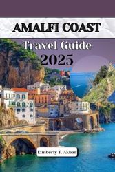 AMALFI COAST TRAVEL GUIDE 2025: Experience the Enchantment of This Coastal Gem of Italy.