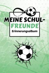 Meine Schulfreunde: Fußball Freundebuch für die erste Klasse. Eintragebuch für Jungen zur Einschulung. Geschenk für Grundschulkinder ab 6