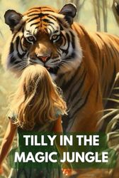 TILLY IN THE MAGIC JUNGLE: 1. **Chapter 1: Tilly and the Magnificent Forest** - 'A Curious Cub in a Vibrant World' 2. **Chapter 2: Discovery of the ... 3: The Talking Toucan's Lesson** - 'A Ch