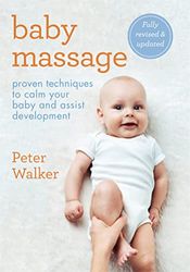 Baby Massage: Proven techniques to calm your baby and assist development: with step-by-step photographic instructions