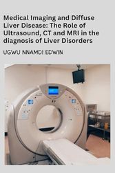 Medical Imaging and Diffuse Liver Disease: The Role of Ultrasound, CT and MRI in the diagnosis of liver disorders