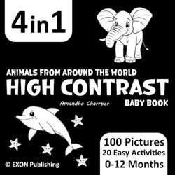 High Contrast Baby Book: 100 Cute Black and White Animals Pictures to Develop Babies Eyesight. +20 Easy Activities for Newborns. For Infants 0-12 Months.