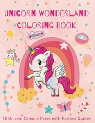 Unicorn Wonderland Coloring Book: 50 Unicorn Coloring Pages with Positive Quotes!