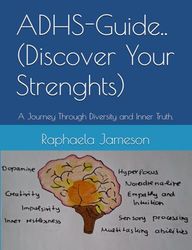 ADHS-Guide..(Discover Your Strenghts): A Journey Through Diversity and Inner Truth.