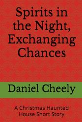 Spirits in the Night, Exchanging Chances: A Christmas Haunted House Short Story