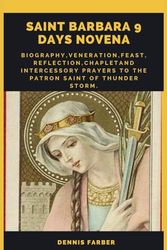 Saint Barbara 9 days Novena: Biography,Veneration,Feast,Reflection,Chaplet and intercessory prayers to the Patron Saint of ThunderStorm.