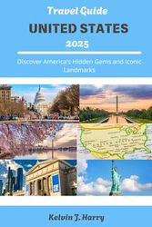 United States Travel Guide 2025: Discover America's Hidden Gems and Iconic Landmarks