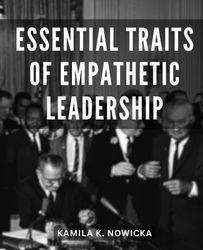 Essential Traits Of Empathetic Leadership: A Short Guide to Compassionate Technical Leadership | A Guide for Success | Balancing Technical Expertise and Emotional Intelligence in Leadership