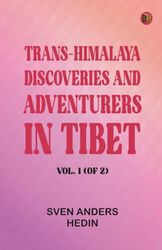 Trans-Himalaya: Discoveries and Adventurers in Tibet. Vol. 1 (of 2)