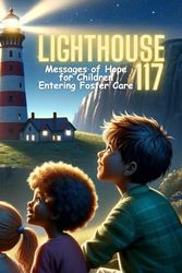 Lighthouse 117: Messages of Hope for Children Entering Foster Care (Quotes, Poems, Bible Verses, Stories, Tracing, Coloring, and Writing Journal)