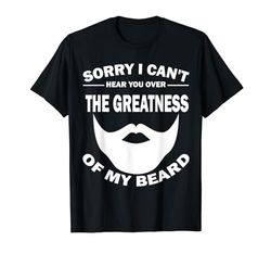 Lo siento, no puedo oírte por encima de la grandeza de mi barba Camiseta