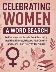 Celebrating Women: A Word Search Single Sided Word Search: An Empowering Puzzle Book Featuring Inspiring Figures, History, Pop Culture, and More - Fun Activity for Adults.