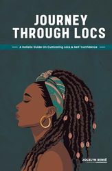 Journey Through Locs: A Holistic Guide On Cultivating Locs & Self-Confidence