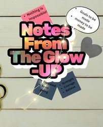 Notes From The Glow-Up