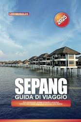 GUIDA DI VIAGGIO SEPANG 2025: Gare emozionanti, spiagge tranquille e avventure estreme nella capitale degli sport motoristici della Malesia