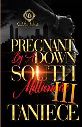 Pregnant By A Down South Millionaire 3: An African American Romance: The Finale