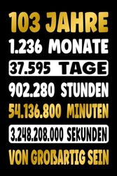 103 JAHRE VOLLER GROßARTIGKEIT: Ein lustiges Geburtstagsgeschenk zum 103. Geburtstag - Liniertes Notizbuch für Männer und Frauen