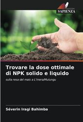 Trovare la dose ottimale di NPK solido e liquido: sulla resa del mais a L'Inera/Mulungu