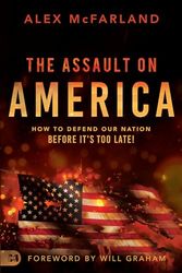 The Assault on America: How to Defend Our Nation Before It's Too Late!