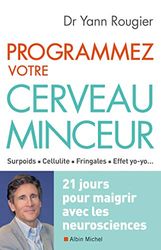 Programmez votre cerveau minceur: 21 jours pour maigrir avec les neurosciences
