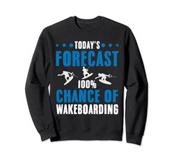 Previsioni di oggi 100% Probabilità di Wakeboard Divertente Wakeboard Felpa