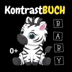 Kontrastbuch Baby: Einzigartiges Buch mit Wunderschönen Schwarz Weiß Kontrastkarten: Ein Montessori-Buch für die visuelle Entwicklung von Babys