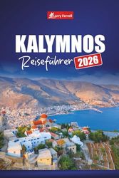 KALYMNOS REISEFÜHRER 2026: Entdecken Sie griechische Inselabenteuer mit Klettern, Stränden, Wanderwegen, lokalem Essen und Geschichte im Dodekanes