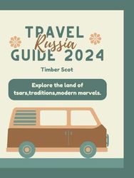 Russia travel guide 2024: Explore the land of tsars,traditions and modern marvels