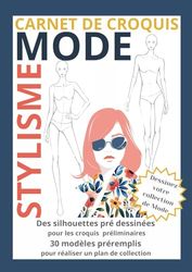 Carnet de croquis Mode Stylisme: Carnet de styliste pour créer un plan de collection : plus de 100 silhouettes de mannequins et 30 projets pré remplis