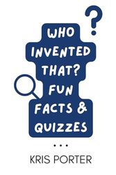 Who Invented That? Fun Facts & Quizzes : Interesting Invent Books for Adults