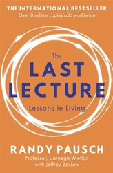 The Last Lecture: Really Achieving Your Childhood Dreams - Lessons in Living