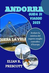 ANDORRA GUIDA DI VIAGGIO 2025: Svelare la mistica del segreto meglio custodito d’Europa